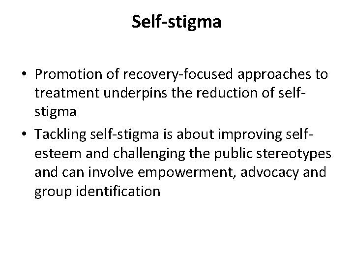 Self-stigma • Promotion of recovery-focused approaches to treatment underpins the reduction of selfstigma •