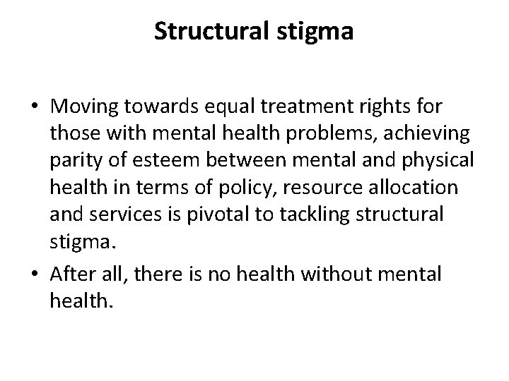 Structural stigma • Moving towards equal treatment rights for those with mental health problems,