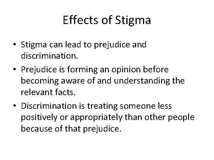 Effects of Stigma • Stigma can lead to prejudice and discrimination. • Prejudice is