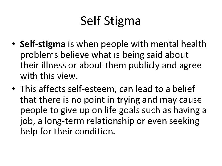 Self Stigma • Self-stigma is when people with mental health problems believe what is