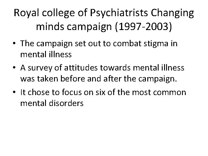 Royal college of Psychiatrists Changing minds campaign (1997 -2003) • The campaign set out