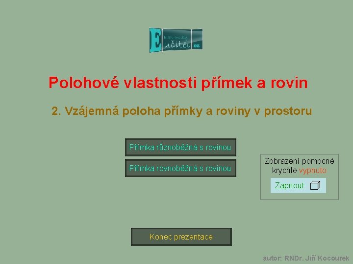 Polohové vlastnosti přímek a rovin 2. Vzájemná poloha přímky a roviny v prostoru Přímka