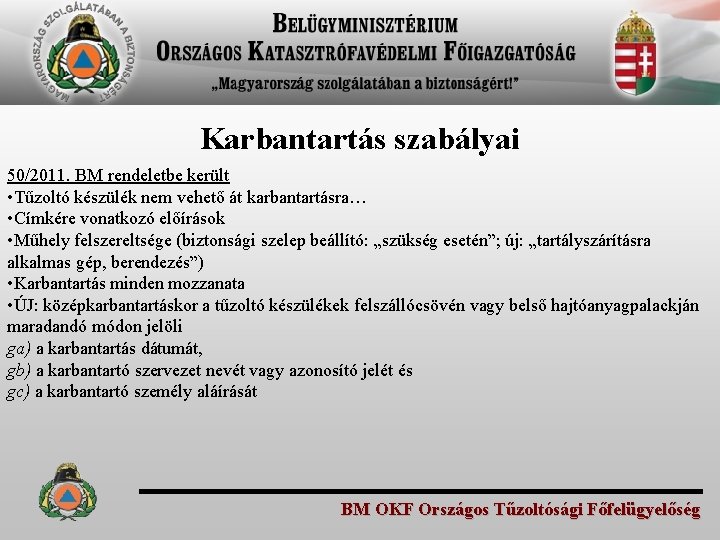 Karbantartás szabályai 50/2011. BM rendeletbe került • Tűzoltó készülék nem vehető át karbantartásra… •