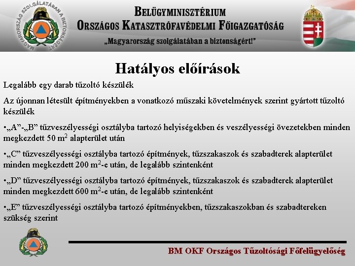 Hatályos előírások Legalább egy darab tűzoltó készülék Az újonnan létesült építményekben a vonatkozó műszaki