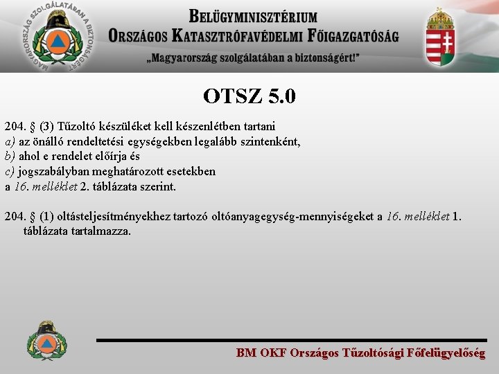 OTSZ 5. 0 204. § (3) Tűzoltó készüléket kell készenlétben tartani a) az önálló