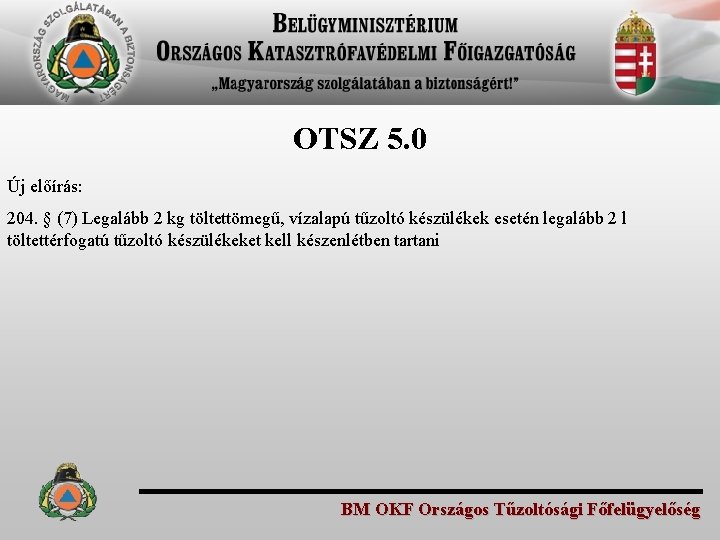 OTSZ 5. 0 Új előírás: 204. § (7) Legalább 2 kg töltettömegű, vízalapú tűzoltó