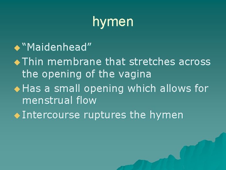 hymen u “Maidenhead” u Thin membrane that stretches across the opening of the vagina