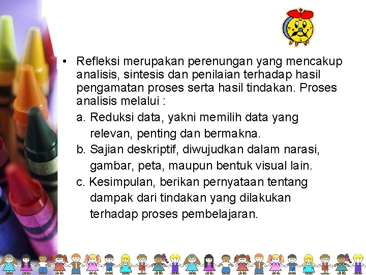  • Refleksi merupakan perenungan yang mencakup analisis, sintesis dan penilaian terhadap hasil pengamatan