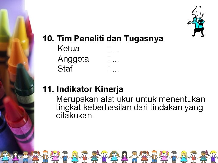 10. Tim Peneliti dan Tugasnya Ketua : . . . Anggota : . .