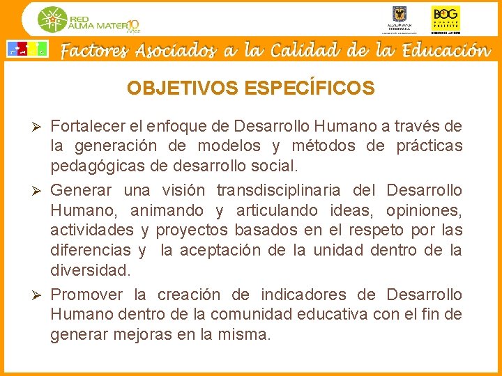 OBJETIVOS ESPECÍFICOS Fortalecer el enfoque de Desarrollo Humano a través de la generación de