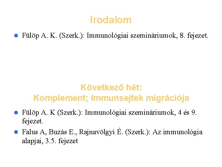 Irodalom l Fülöp A. K. (Szerk. ): Immunológiai szemináriumok, 8. fejezet. Következő hét: Komplement;