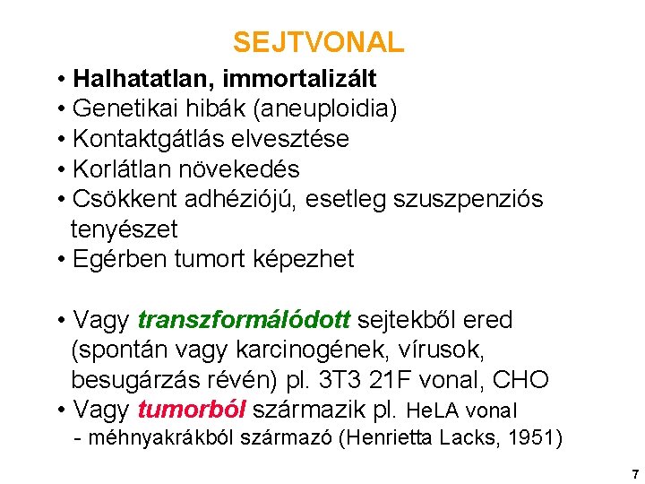 SEJTVONAL • Halhatatlan, immortalizált • Genetikai hibák (aneuploidia) • Kontaktgátlás elvesztése • Korlátlan növekedés