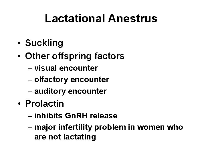 Lactational Anestrus • Suckling • Other offspring factors – visual encounter – olfactory encounter Lactational Anestrus • Suckling • Other offspring factors – visual encounter – olfactory encounter