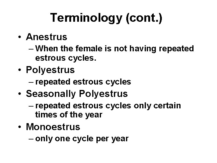 Terminology (cont. ) • Anestrus – When the female is not having repeated estrous Terminology (cont. ) • Anestrus – When the female is not having repeated estrous