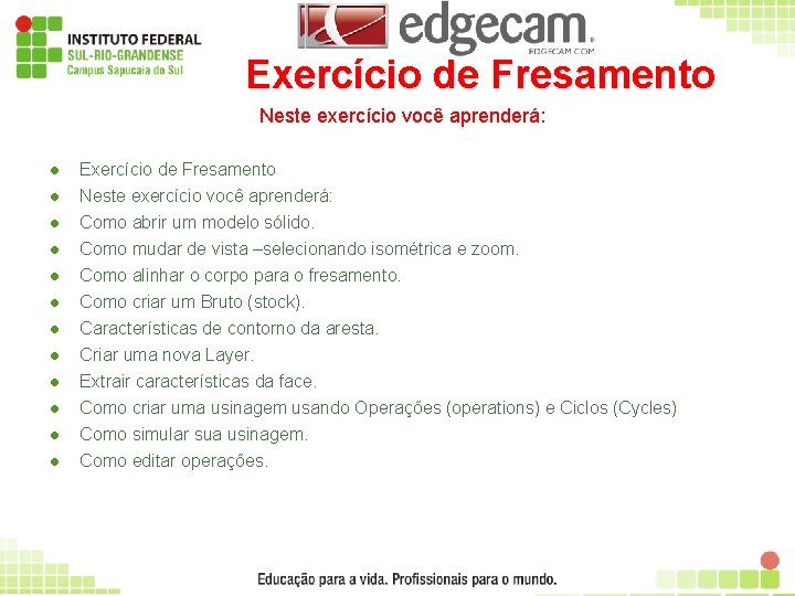 Exercício de Fresamento Neste exercício você aprenderá: l Exercício de Fresamento Neste exercício você