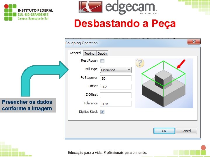 Desbastando a Peça Preencher os dados conforme a imagem 