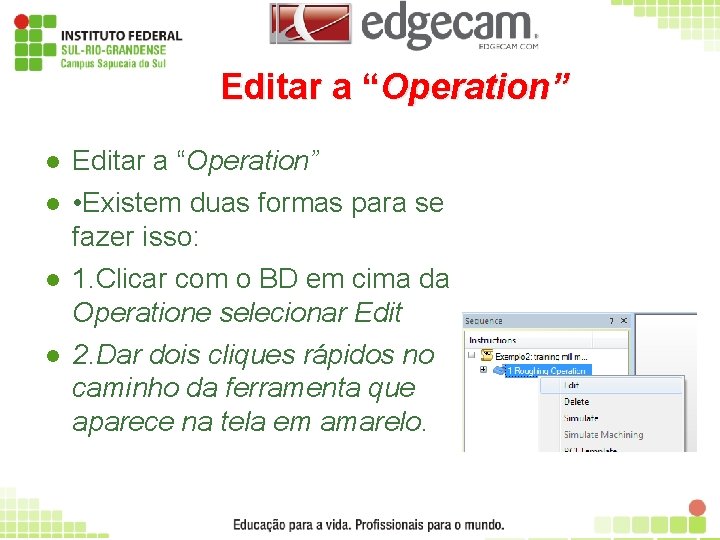 Editar a “Operation” l • Existem duas formas para se fazer isso: 1. Clicar