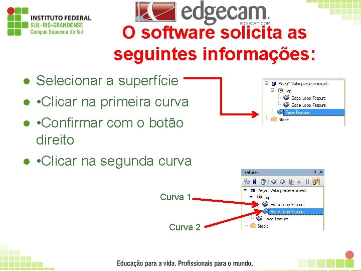 O software solicita as seguintes informações: l Selecionar a superfície l • Clicar na