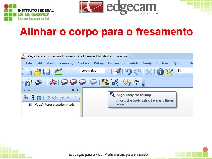 Alinhar o corpo para o fresamento 