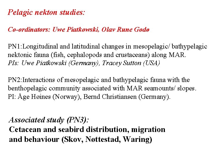 Pelagic nekton studies: Co-ordinators: Uwe Piatkowski, Olav Rune Godø PN 1: Longitudinal and latitudinal