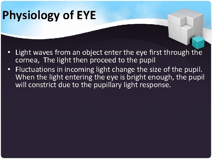 Physiology of EYE • Light waves from an object enter the eye first through