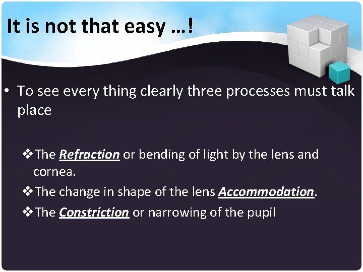 It is not that easy …! • To see every thing clearly three processes