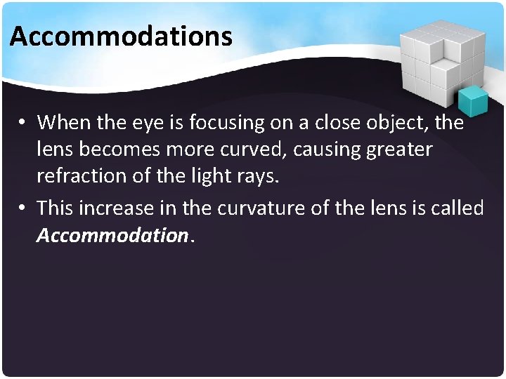 Accommodations • When the eye is focusing on a close object, the lens becomes