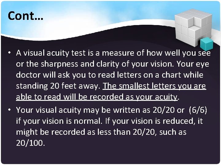 Cont… • A visual acuity test is a measure of how well you see