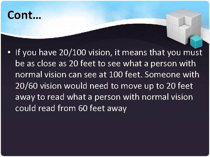 Cont… • If you have 20/100 vision, it means that you must be as