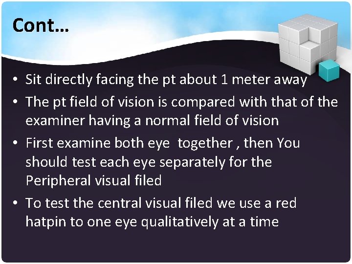 Cont… • Sit directly facing the pt about 1 meter away • The pt