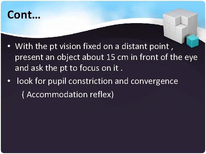 Cont… • With the pt vision fixed on a distant point , present an