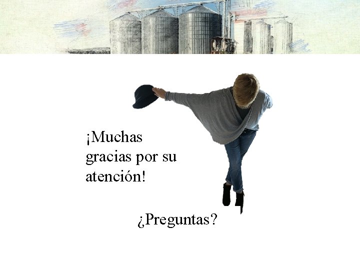 ¡Muchas gracias por su atención! ¿Preguntas? 