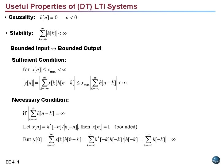 Useful Properties of (DT) LTI Systems • Causality: • Stability: Bounded Input ↔ Bounded