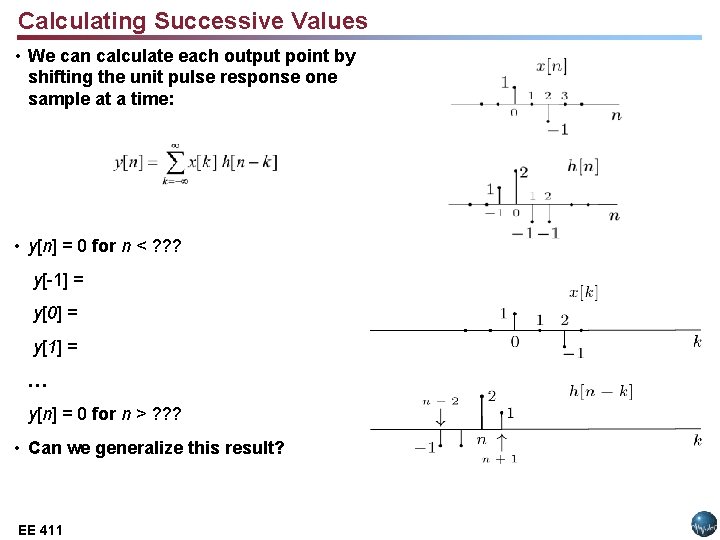 Calculating Successive Values • We can calculate each output point by shifting the unit