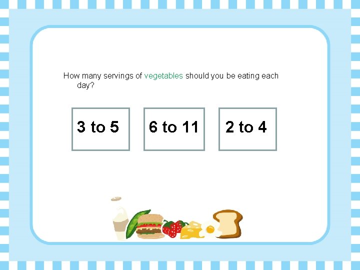 How many servings of vegetables should you be eating each day? 3 to 5