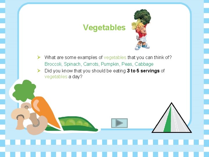 Vegetables Ø What are some examples of vegetables that you can think of? Broccoli,