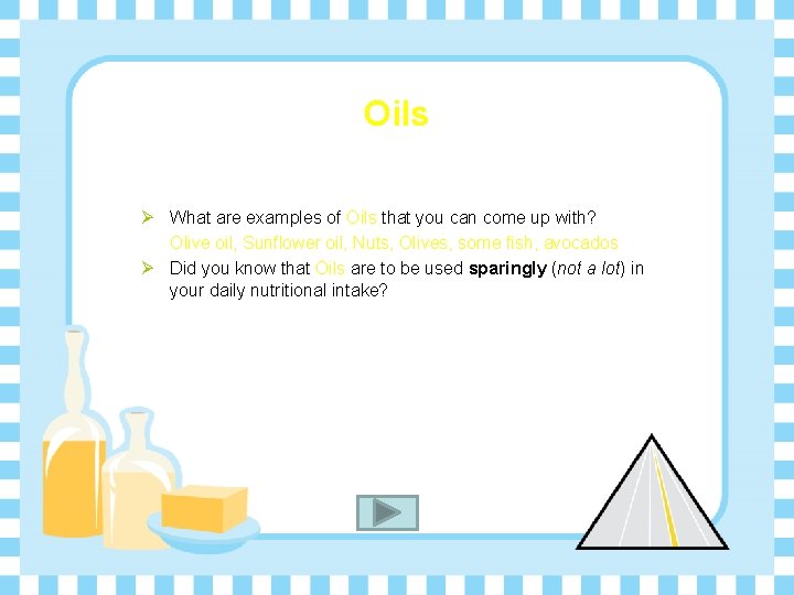 Oils Ø What are examples of Oils that you can come up with? Olive