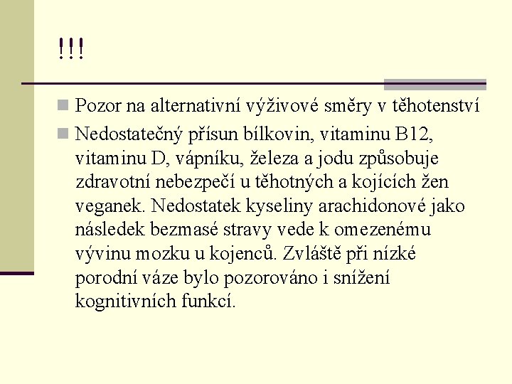 !!! n Pozor na alternativní výživové směry v těhotenství n Nedostatečný přísun bílkovin, vitaminu