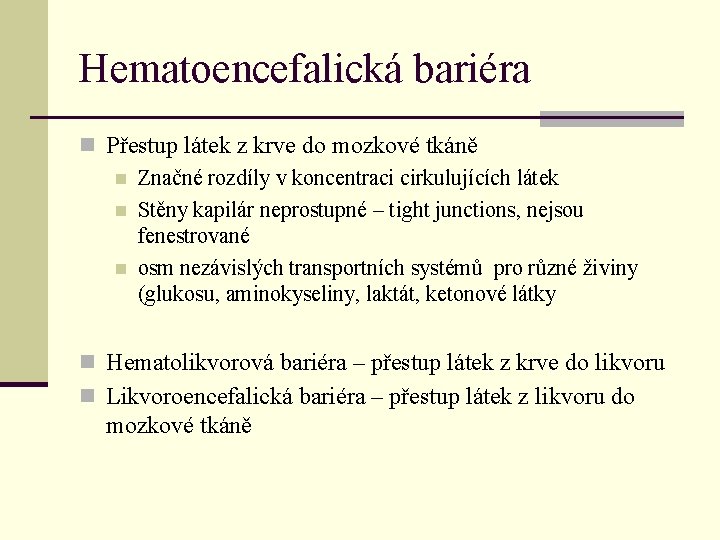 Hematoencefalická bariéra n Přestup látek z krve do mozkové tkáně n Značné rozdíly v