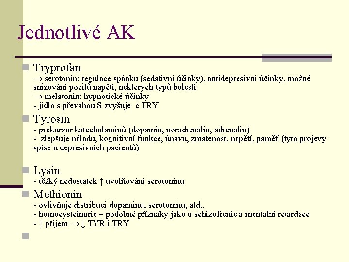 Jednotlivé AK n Tryprofan → serotonin: regulace spánku (sedativní účinky), antidepresivní účinky, možné snižování