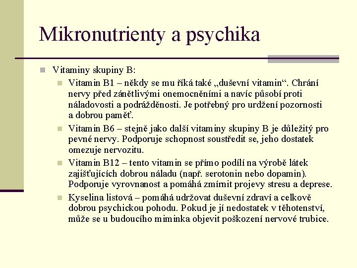 Mikronutrienty a psychika n Vitaminy skupiny B: n n Vitamin B 1 – někdy