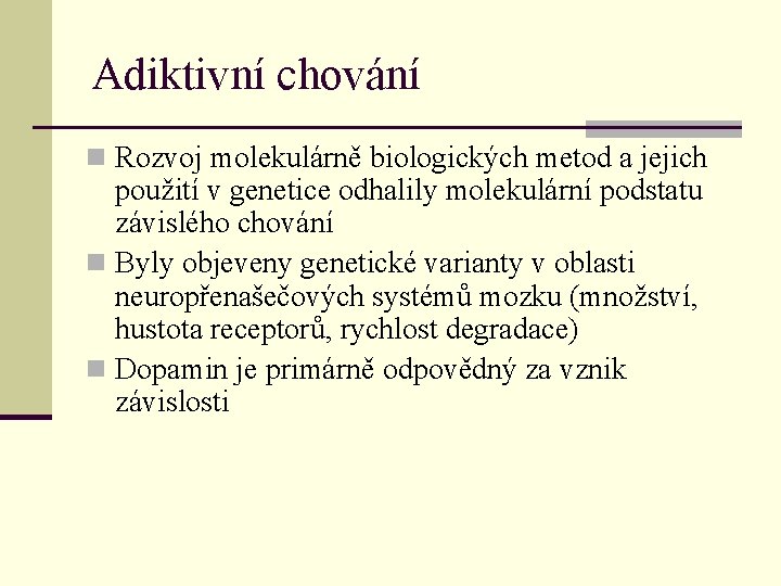 Adiktivní chování n Rozvoj molekulárně biologických metod a jejich použití v genetice odhalily molekulární