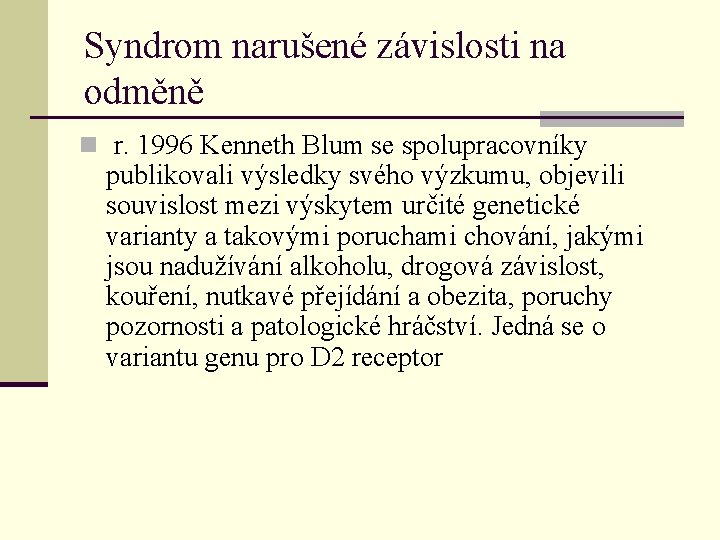 Syndrom narušené závislosti na odměně n r. 1996 Kenneth Blum se spolupracovníky publikovali výsledky