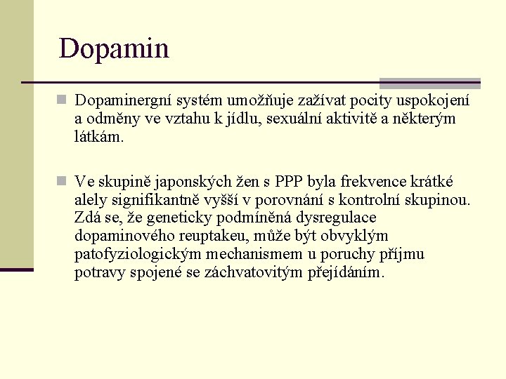 Dopamin n Dopaminergní systém umožňuje zažívat pocity uspokojení a odměny ve vztahu k jídlu,