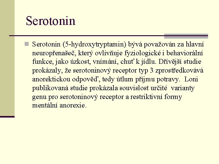 Serotonin n Serotonin (5 -hydroxytryptamin) bývá považován za hlavní neuropřenašeč, který ovlivňuje fyziologické i