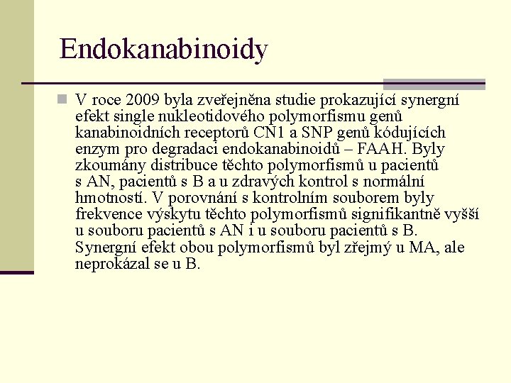 Endokanabinoidy n V roce 2009 byla zveřejněna studie prokazující synergní efekt single nukleotidového polymorfismu