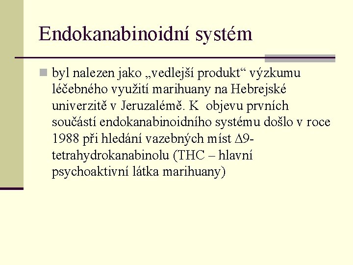 Endokanabinoidní systém n byl nalezen jako „vedlejší produkt“ výzkumu léčebného využití marihuany na Hebrejské