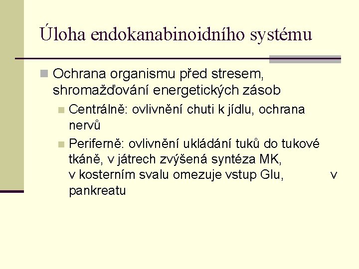 Úloha endokanabinoidního systému n Ochrana organismu před stresem, shromažďování energetických zásob Centrálně: ovlivnění chuti