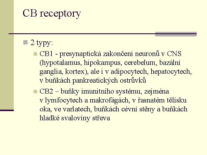 CB receptory n 2 typy: n CB 1 - presynaptická zakončení neuronů v CNS