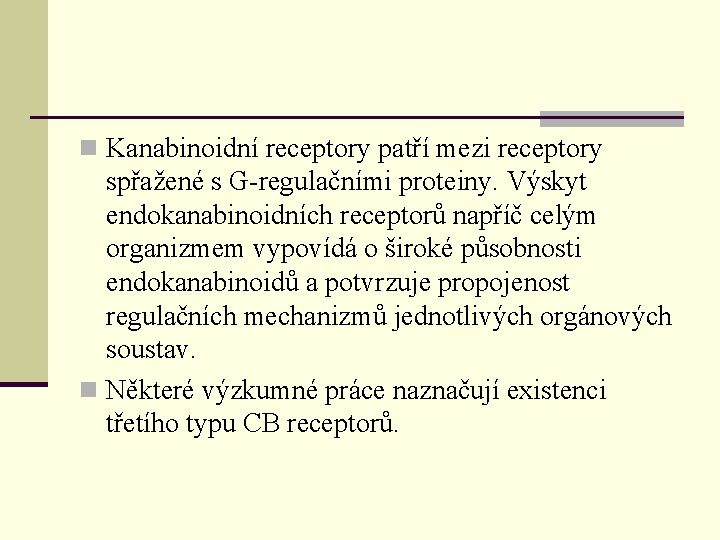 n Kanabinoidní receptory patří mezi receptory spřažené s G-regulačními proteiny. Výskyt endokanabinoidních receptorů napříč